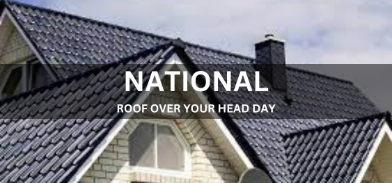 NATIONAL ROOF OVER YOUR HEAD DAY  [आपके सिर पर राष्ट्रीय छत का दिन]